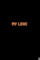 MY LOVE: 120 PAGES 6X9 1658242963 Book Cover