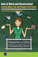 How to Work and Homeschool: Practical Advice, Tips, and Strategies from Parents (Perspectives in Gifted Homeschooling) 0615811728 Book Cover