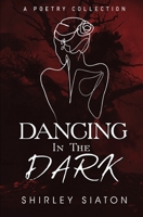 Dance in the Dark: Poems from the dead of night 6218374874 Book Cover