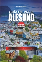 GUÍA DE VIAJE ALESUND 2025: Explora la joya del Art Nouveau de Noruega: impresionante arquitectura, vistas panorámicas de los fiordos y abundante patrimonio marítimo (Spanish Edition) B0DXF8HKR8 Book Cover