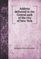 Address Delivered in the Central Park of the City of New York 1175441945 Book Cover
