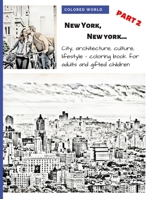 New York, New York... part 2: City, architecture, culture, lifestyle – coloring book for adults and gifted children 1692938401 Book Cover