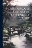 Cours Graduel Et Complet de Chinois Parl� Et �crit; Volume 1 1021911240 Book Cover