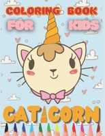 Caticorn Coloring Book for Kids: cute cats unicorn For Kids 4-8 Animal Coloring Cat Books For Kids 6-8 Who Loved Unicorn Caticorn And Magic two-sided coloring pages B08M8HF8YR Book Cover