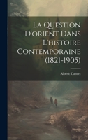 La Question D'orient Dans L'histoire Contemporaine (1821-1905) (French Edition) 1019987944 Book Cover