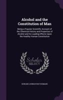 Alcohol and the constitution of man (Addiction in America) 1164562258 Book Cover