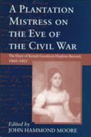 A Plantation Mistress on the Eve of the Civil War: The Diary of Keziah Goodwyn Hopkins Brevard, 1860-1861 1570031258 Book Cover