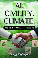 AI. Civility. Climate : Ways to Move Forward 1606497170 Book Cover