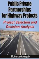 Public Private Partnerships for Highway Projects: Project Selection and Decision Analysis 149475763X Book Cover