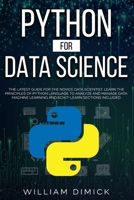 Python for Data Science: The latest guide for the novice data scientist. Learn the principles of Python language to analyze and manage data. Machine learning and Scikit-learn sections included. B08JJ83Y45 Book Cover