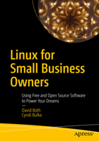 Linux for Small Business Owners: Using Free and Open Source Software to Power Your Dreams 1484282639 Book Cover