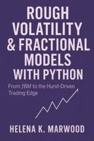 Rough Volatility & Fractional Models with Python: From fBM to the Hurst-Driven Trading Edge: Modeling Volatility Roughness, Extracting Fractional Signals, and Building Systematic Trading Systems B0G5D7VZQ4 Book Cover
