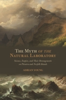 The Myth of the Natural Laboratory: Science, Empire, and Their Derangements on Pitcairn and Norfolk Islands B0DSR3PWF6 Book Cover