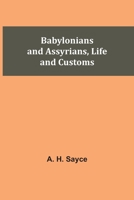 Babylonians and Assyrians, Life and Customs 9354545653 Book Cover