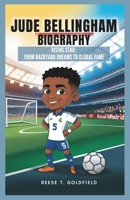 JUDE BELLINGHAM BIOGRAPHY: Rising Star: From Backyard Dreams To Global Fame (Legends of the Game: Biography of The Heroes Who Changed Football, Basketball) B0DW8XBRHY Book Cover