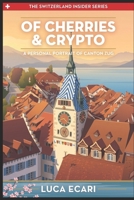 Of Cherries & Crypto: A Personal Portrait of Canton Zug (The Switzerland Insider Series) B0H3KPSMXN Book Cover