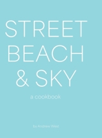 Street, Beach & Sky: A Cookbook 1989647510 Book Cover