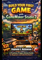 Build Your First Game with GameMaker Studio 2 (2026 Edition): A Practical, Project-Driven Guide for Beginners and Indie Developers B0GMSPT6SM Book Cover