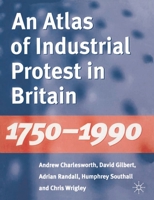 An Atlas of Industrial Protest in Britain 1750-1990 0333565991 Book Cover
