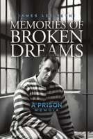 Memories of Broken Dreams: A Prison Memoir B0DQXD3R16 Book Cover