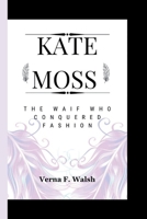 KATE MOSS: The Waif Who Conquered Fashion B0CVLKN96H Book Cover
