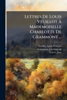 Lettres De Louis Veuillot À Mademoiselle Charlotte De Grammont ... 1246929503 Book Cover