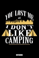 You Lost Me At I Don'T Like Camping Notebook: Camping Notebook, Planner, Journal, Diary, Planner, Gratitude, Writing, Travel, Goal, Bullet Notebook Size 6 x 9 110 Lined Pages Office Equipment, Supplie 1692672185 Book Cover