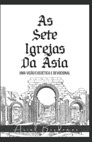 As sete Igrejas da Ásia: Uma visão exegética e devocional (Portuguese Edition) B09PM89VL5 Book Cover