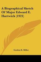 A Biographical Sketch Of Major Edward E. Hartwick 1165900076 Book Cover