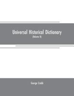 Universal historical dictionary: or, Explanation of the names of persons and places in the departments of Biblical, political, and ecclesiastical ... and numismatics. Illustrated by portraits a 9353708222 Book Cover