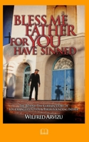 Bless Me Father For You Have Sinned: The Behind the Curtain Story of Los Changuitos Feos & Their Founding Father 1500533734 Book Cover