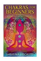Chakras for Beginners: Your Definitive Guide to Chakras for Beginners for Healing, Clearing, and Balancing Techniques (The Chakra Bible - Learn Techniques ... Clearing, Healing, Balancing and More!) 1500709239 Book Cover