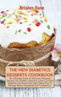 The New Diabetics Desserts Cookbook: The Ultimate Guide To Delicious Desserts Recipes For Diabetic Desserts Lovers To Send Diabetes Into Remission And ... To Manage Newly Diagnosed And Prediabetes. 1911685589 Book Cover