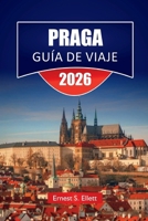 PRAGA GUÍA DE VIAJE 2026: Monumentos históricos, distritos de castillos, paseos por el río, cocina local, sitios culturales y consejos de viaje para explorar la capital checa (Spanish Edition) B0FMQHWD7D Book Cover