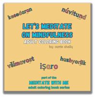 Let's Meditate on Mindfulness: Adult Coloring Book 1963841115 Book Cover