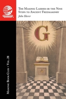 Masonic Book Club, Vol. 28: the Masonic Ladder or the Nine Steps to Ancient Freemasonry 163723547X Book Cover
