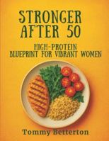 Stronger After 50: The High-Protein Blueprint for Vibrant Women B0G3QH2F6Q Book Cover