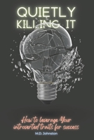 Quietly Killing It: How to Leverage Your Introverted Traits for Success B0BSWY5XDL Book Cover