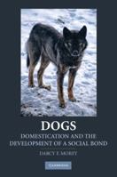 Dogs: Domestication and the Development of a Social Bond 0521757436 Book Cover