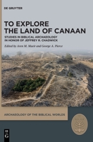 To Explore the Land of Canaan: Studies in Biblical Archaeology in Honor of Jeffrey R. Chadwick 3110757761 Book Cover