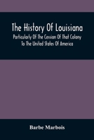 The History of Louisiana, Particularly of the Cession of That Colony to the United States of America (Louisiana Paperbacks; L-73) 9354507670 Book Cover