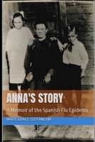 ANNA'S STORY: A Memoir of the Spanish Flu Epidemic B0H9YL147H Book Cover