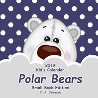 2019 Kid's Calendar: Polar Bears Small Book Edition 172639834X Book Cover