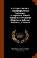 Catalogus Codicum Hagiographicorum Latinorum Antiquiorum Saeculo Xvi Qui Asservantur In Bibliotheca Nationali Parisiensi, Part 1... 1247394786 Book Cover