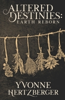 Altered Destinies: Earth Reborn 0994882548 Book Cover