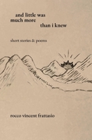 and little was much more than i knew: short stories & poems B08SGVNWKL Book Cover