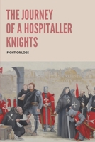 The Journey Of A Hospitaller Knights: Fight Or Lose: Action Adventure Fantasy Books B094GQN81V Book Cover