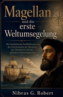Magellan und die erste Weltumsegelung: Die Geschichte der Pazifiküberquerung der Gewürzinseln der Meuterei des Überlebens und der globalen ... Zeitalter der Entdeckungen) (German Edition) B0H7FNR2M2 Book Cover