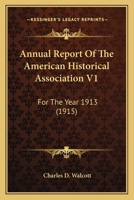 Annual Report Of The American Historical Association V1: For The Year 1913 1120872324 Book Cover