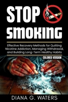 Stop Smoking: Effective Recovery Methods for Quitting Nicotine Addiction, Managing Withdrawal, and Building Long-Term Healthy Habits (Common Addictions and Recovery Guide) B0DTZ21588 Book Cover